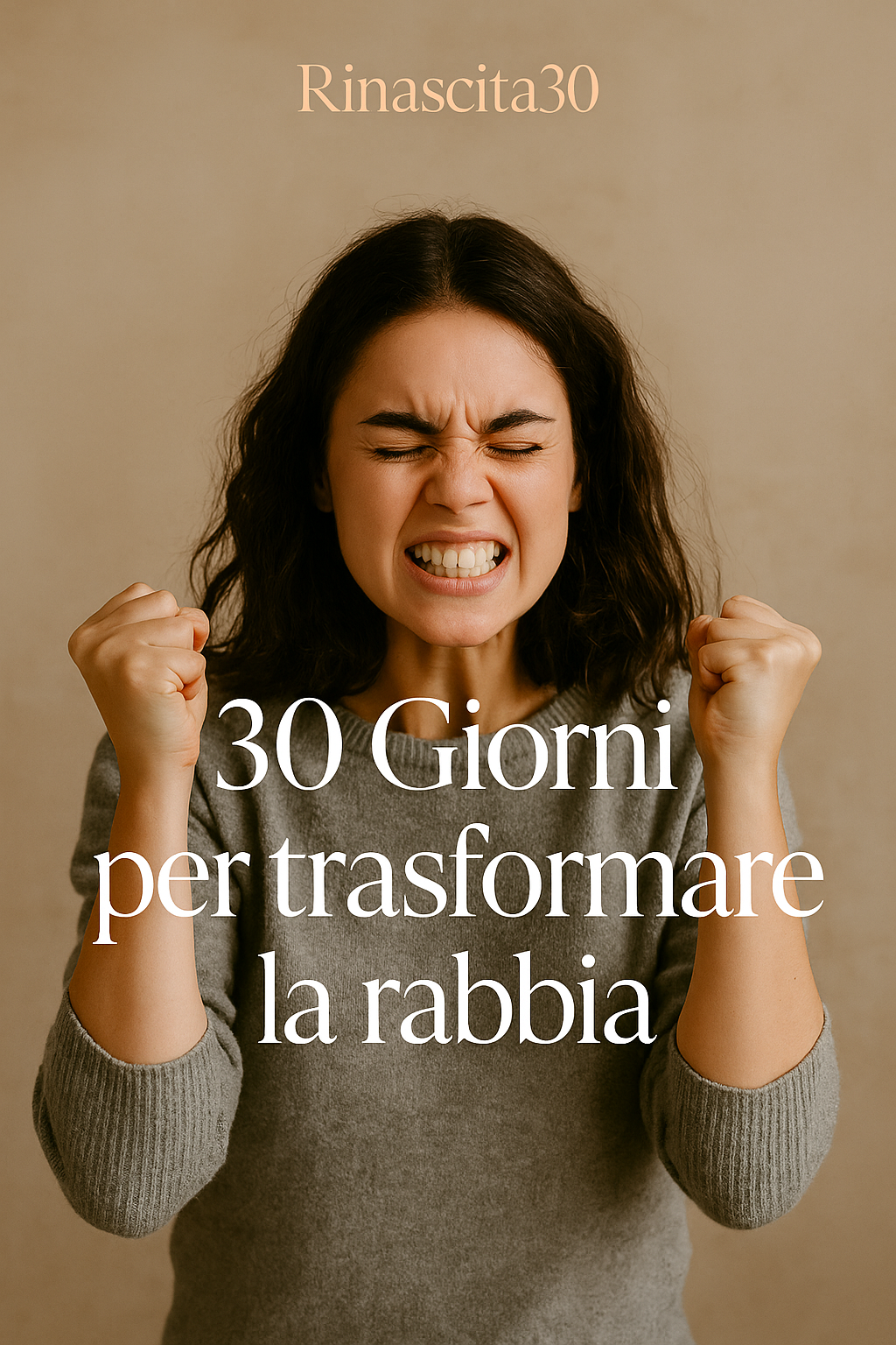 30 Giorni per trasformare la rabbia:Impara a gestire il fuoco dentro di te e a trasformarlo in energia che guarisce