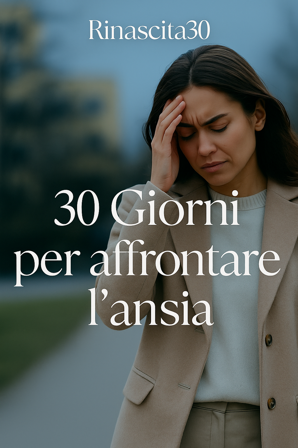 30 Giorni per affrontare l’ansia: Tecniche quotidiane per gestire ansia e pensieri anticipatori.